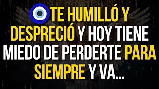 Mensaje de los Angeles: 🧿TE HUMILLÓ Y DESPRECIÓ Y HOY TIENE MIEDO DE PERDERTE PARA SIEMPRE Y VA…