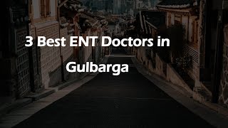 3 Best ENT doctors in Gulbarga, Karnataka 2025 | ENT specialists