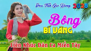 55 Bài Dân Ca Miền Tây NGỌT NHƯ RÓT MẬT VÀO TAI - Nhạc Dân Ca Quê Hương Miền Tây ✔️ BÔNG BÍ VÀNG