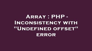 Array : PHP - Inconsistency with "Undefined offset" error