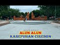 ALUN ALUN KASEPUHAN - CIREBON 2021 || WISATA TERBARU