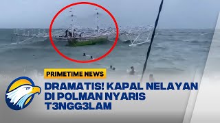 Dih4ntam Ombak Besar, Kapal Nelayan Nyaris T3ngg3lam - [Primetime News]