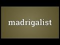 Madrigalist Meaning