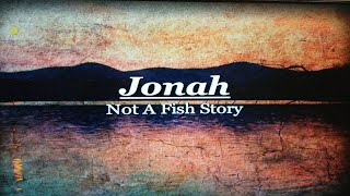 Jonah ( Not A Fish Story )