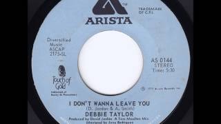 DEBBIE TAYLOR - I DON'T WANNA LEAVE YOU