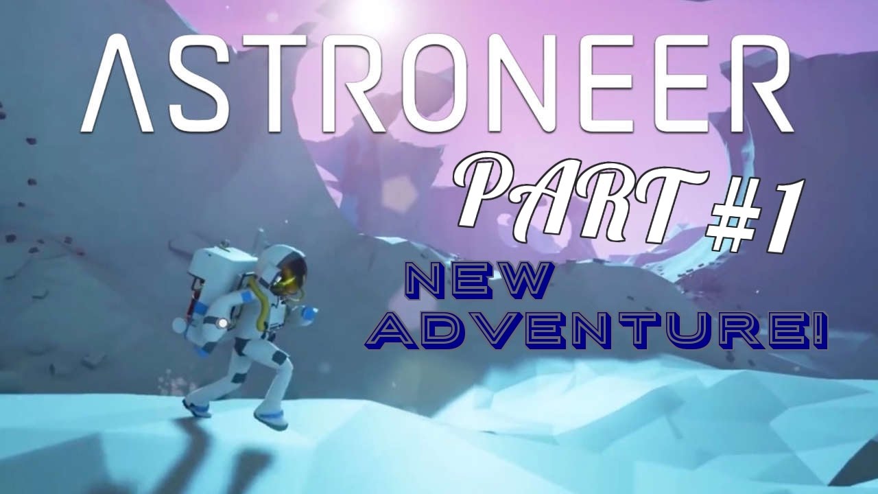 Astroneer (Part 1) - NEW ADVENTURE! - YouTube