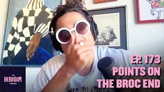 Points on the Broc End - The Headgum Podcast - 173