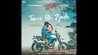 Tadap Movie Song.Tumse Bhi Zyada.Ahan Shetty and Tara Sutaria. Singer: Arijit Singh.