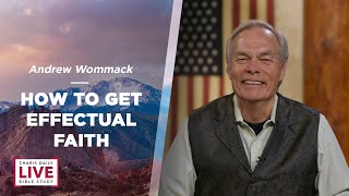 How to Get Effectual Faith - Andrew Wommack - CDLBS for December 13, 2023