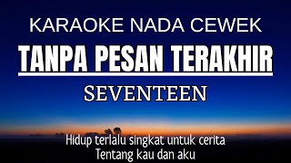Seventeen - Tanpa Pesan Terakhir )Karaoke Female Key | Nada Wanita +4)