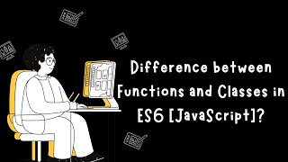 Difference between Functions and Classes in ES6 [JavaScript]
