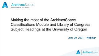 Making the most of the ArchivesSpace Classifications Module and LCSH at the University of Oregon
