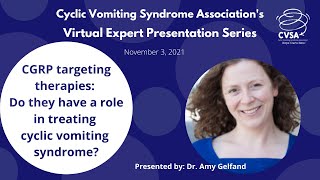 Therapies that target CGRP: Can they help treat Cyclic Vomiting Syndrome? with Dr. Amy Gelfand, MD