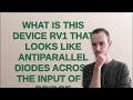 Electronics: What is this device RV1 that looks like antiparallel diodes across the input of a br...