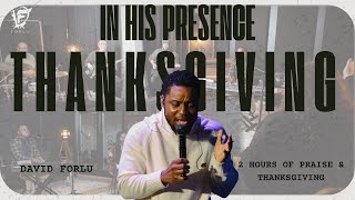 David Forlu - IN HIS PRESENCE // 2 HRS OF PRAISE \u0026 THANKSGIVING