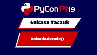 Łukasz Taczuk - Unicode.decode()