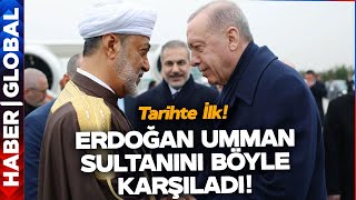 Umman Sultanı Ankara'ya Geldi! Erdoğan Sultanı Böyle Karşıladı! Tarihte İlk!