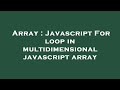 Array : Javascript For loop in multidimensional javascript array