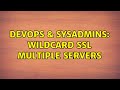 DevOps & SysAdmins: Wildcard SSL Multiple Servers (2 Solutions!!)