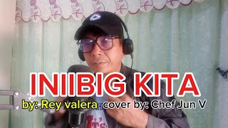 INIIBIG KITA BY: REY VALERA COVER BY: CHEF JUN V @Junvargascoversvlogs #fypシ゚ #everyone