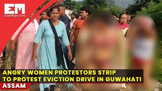 Women protestors strip, raise slogans against government police during eviction drive in Guwahati