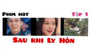 [Review phim ] Sau Khi Ly Hôn - Bộ phim tình cảm lãng mạn đầy yêu thương cực hot! tập 1