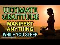 Manifest ANYTHING With Gratitude Affirmations, Attract Wealth & Abundance While You Sleep Meditation