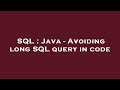 SQL : Java - Avoiding long SQL query in code