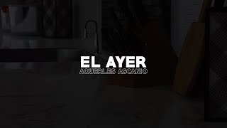 El Ayer | Lyrics | Aquerles Ascanio