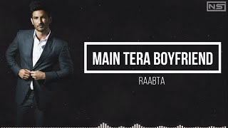 Main Tera Boyfriend Lyrics | Raabta |Sushant Singh Rajput| Arijit Singh | Neha Kakkar |  Kriti Sanon