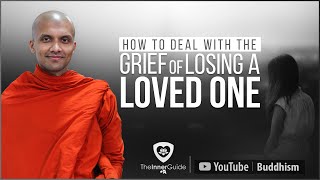 How to deal with the grief of losing a Loved One? | Buddhism In English