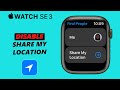 How To Stop Sharing Location With Friends & Family In Apple Watch SE 3