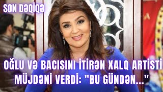 Oğlu və bacısını itirən ​Xalq artisti müjdəni verdi: \