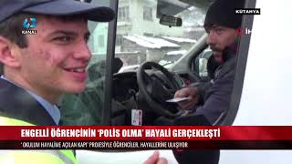 ENGELLİ ÖĞRENCİNİN ‘POLİS OLMA’ HAYALİ GERÇEKLEŞTİ