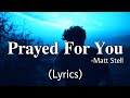 Prayed For You - Matt Stell (Lyrics)