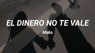 Que lo sepas, que el día menos pensado me escapo con ella (El Dinero No Te Vale - Maka) - (letra)