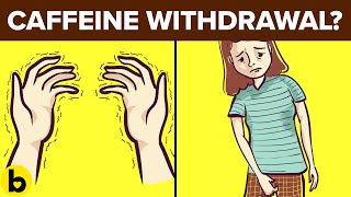 What Caffeine Withdrawal Does To Your Body
