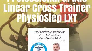 Professional Grade Linear Cross Trainer PhysioStep LXT