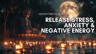 Ancient Tibetan to Release Stress, Anxiety, Tension and Negative Energy | Healing Music