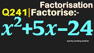 Q241 | Factorise x^2+5x-24 | Factorise x2+5x-24 | Factorise x square + 5x + 24 | x square + 5 x - 24