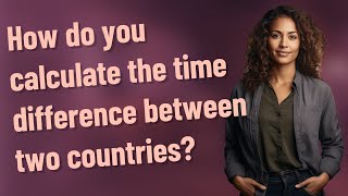 How do you calculate the time difference between two countries?