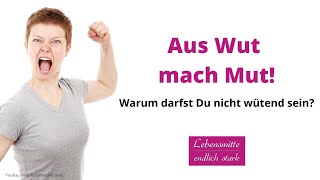 Aus Wut mach Mut! Warum darfst Du nicht wütend sein?