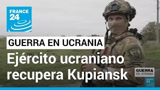 Ejército ucraniano recupera el control de Kupiansk, en la región de Járkiv • FRANCE 24 Español