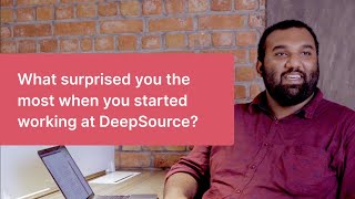 What surprised you the most when you started working at DeepSource?
