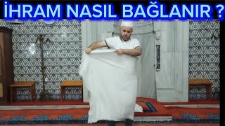 İhram Nasıl Giyilir? İhram Nasıl Bağlanır?