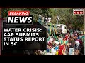 Delhi Water Crisis: AAP Submits Status Report In SC | AAP: Can't Act Against Tanker Mafia | Breaking