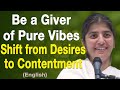 Be a Giver of Pure Vibes - Shift from Desires to Contentment: Part 3: BK Shivani: English