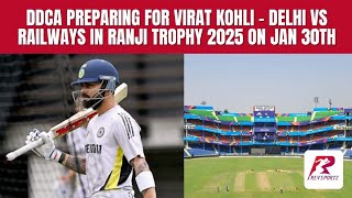 DDCA preparing for Virat Kohli - Delhi vs Railways in Ranji Trophy 25 on Jan 30th. Ft. Rohit Juglan