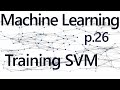 SVM Training - Practical Machine Learning Tutorial with Python p.26