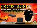 3DMAKERPRO - MAGIC SWIFT PLUS SCANNER - UNBOXING & OVERVIEW